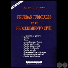 PRUEBAS JUDICIALES EN EL PROCEDIMIENTO CIVIL - Autor: MIGUEL OSCAR LÓPEZ CABRAL - Año 2013